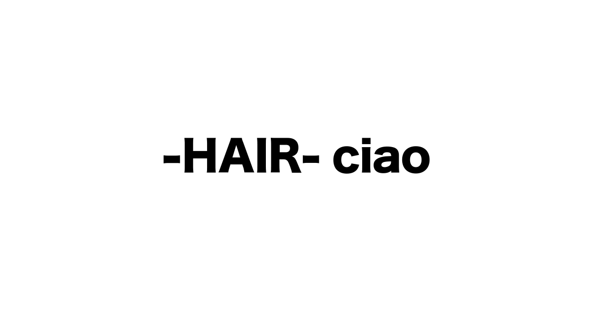 -HAIR- ciaoの外観
